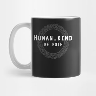 Humankind Human.Kind Be Both | Cute Humanity Human Rights Chose Kind Movement T-Shirt Mug